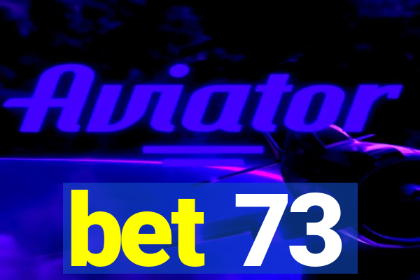 bet 73